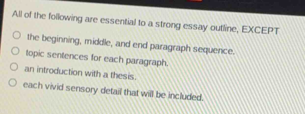 all of the following are essential to a strong essay outline, except ○ …