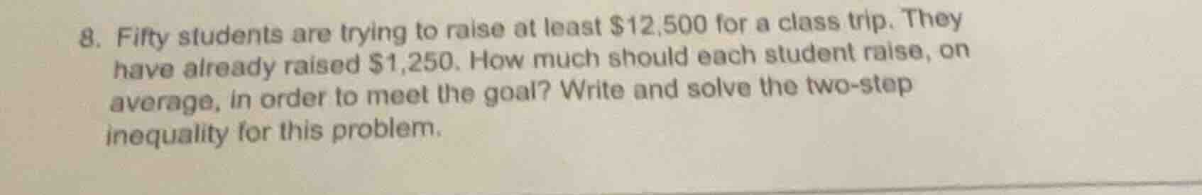 8. fifty students are trying to raise at least $12,500 for a class trip…