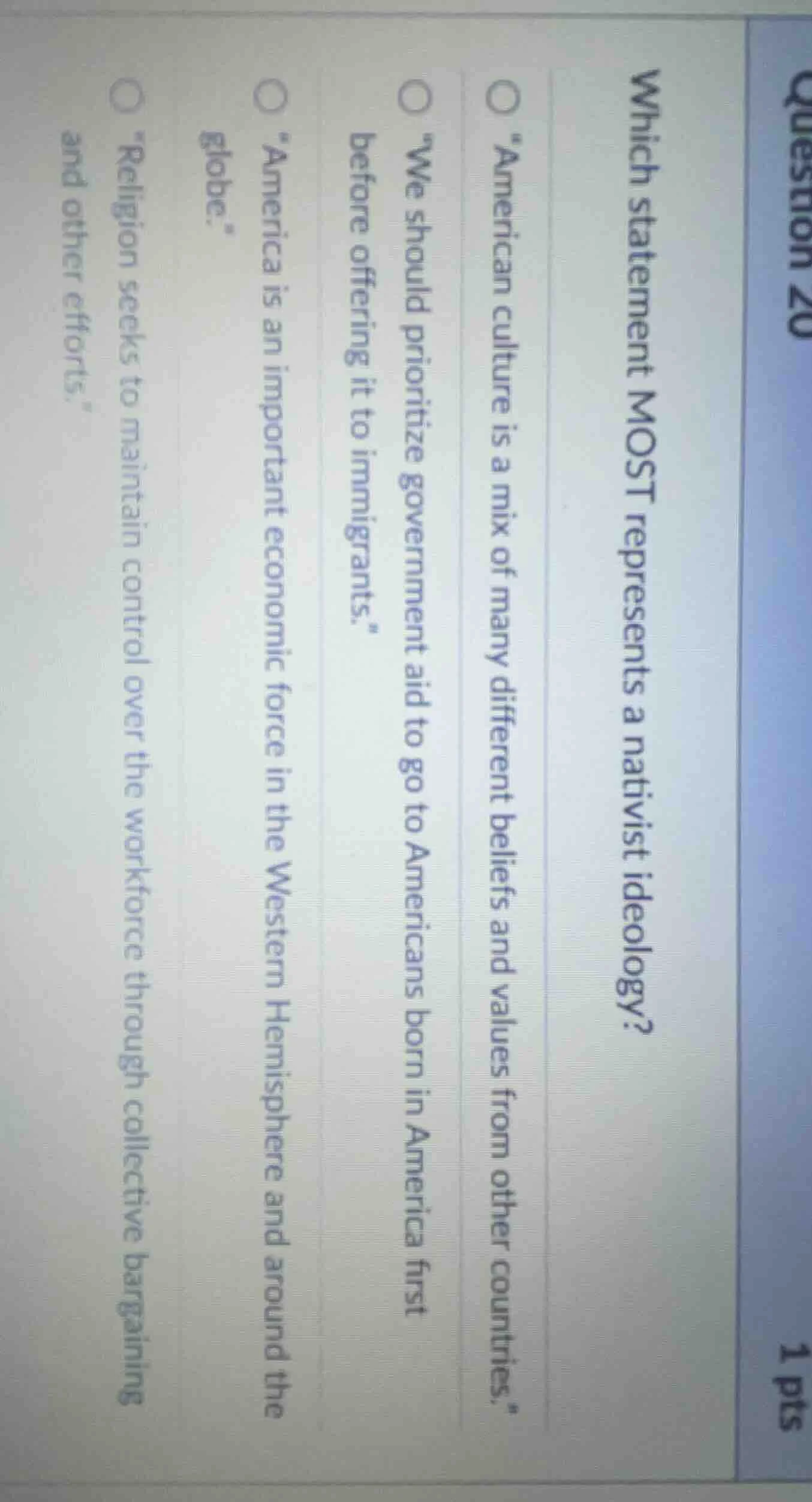 question 20 1 pts which statement most represents a nativist ideology? …