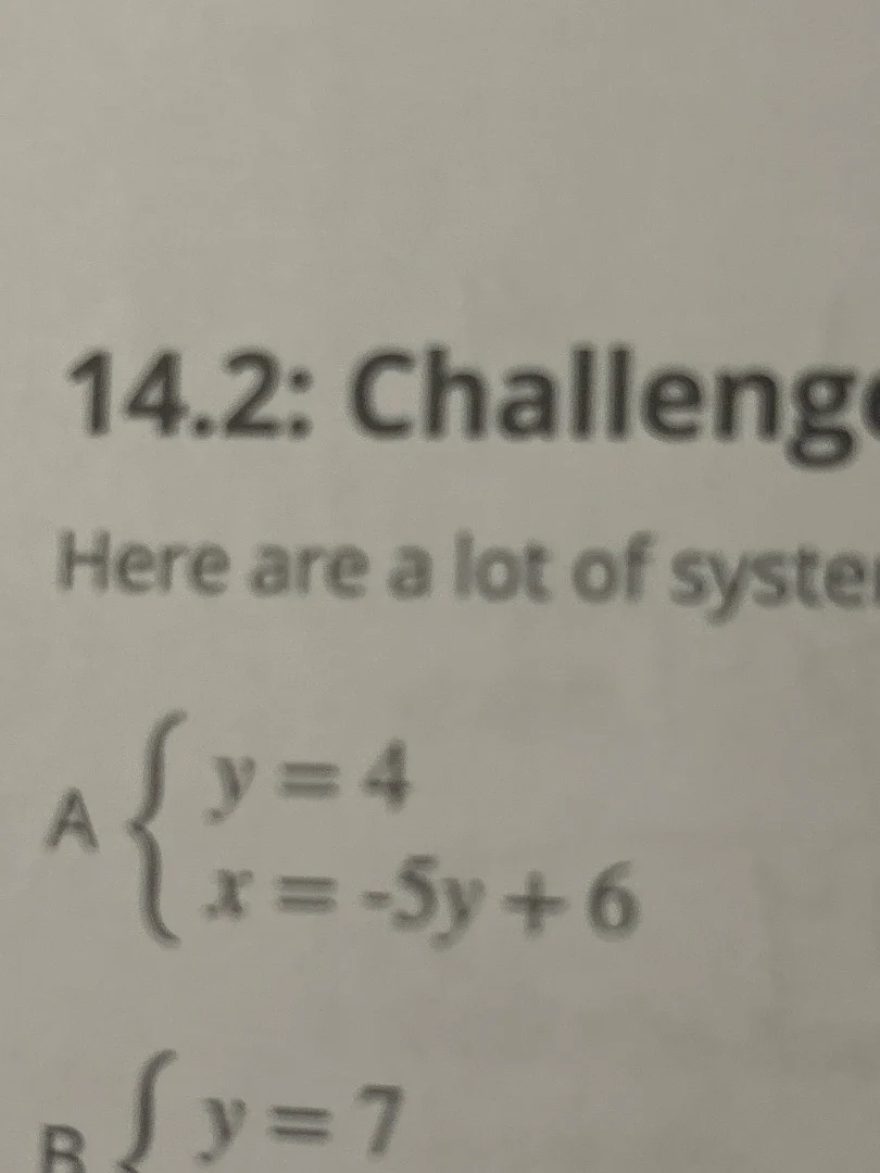 14.2: challeng here are a lot of syster a $\begin{cases} y=4 \\ x=-5y+6…