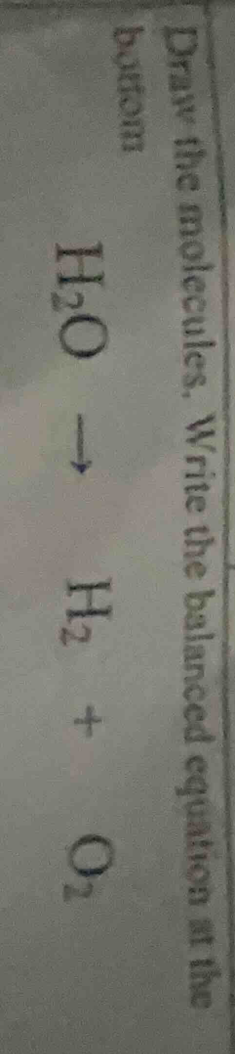 draw the molecules. write the balanced equation at the bottom $ce{h_{2}…