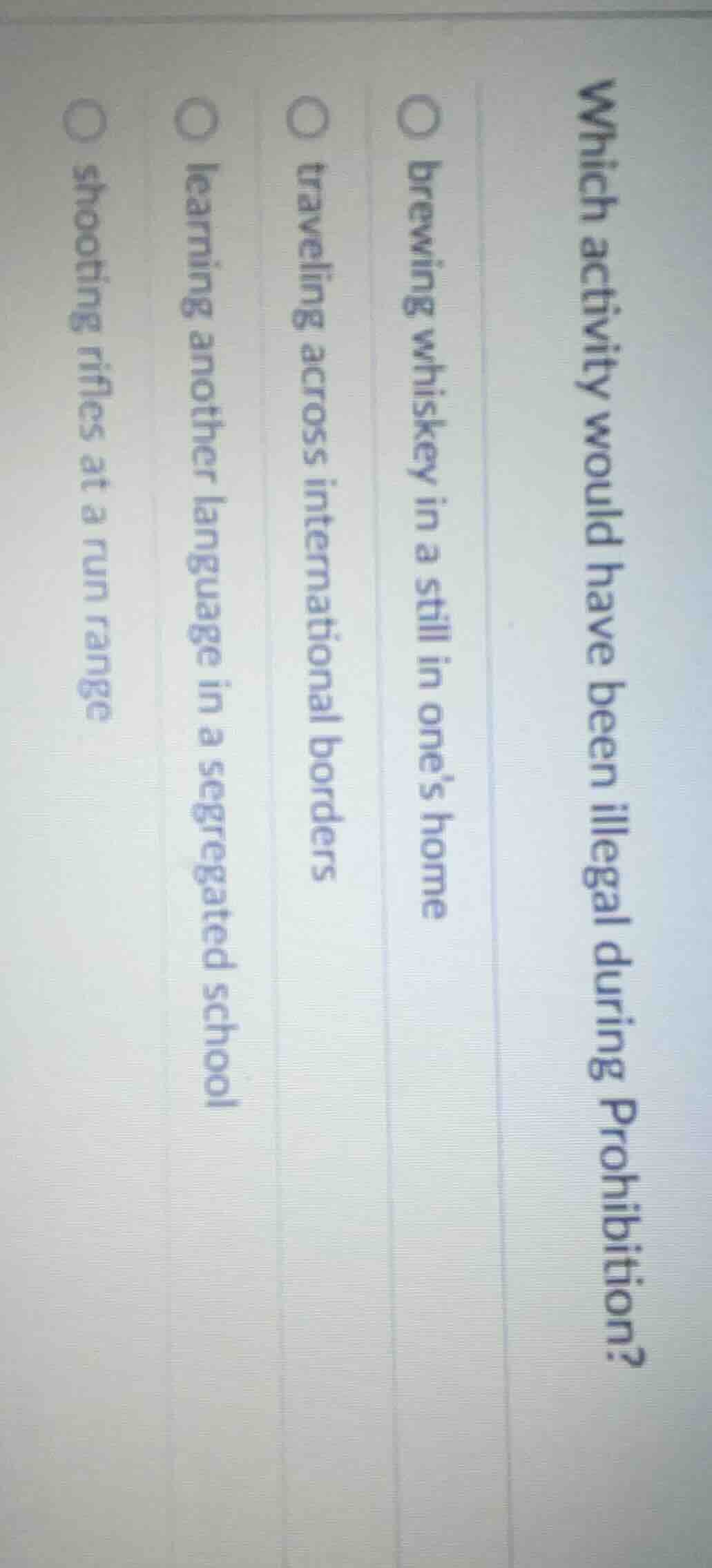 which activity would have been illegal during prohibition? ○ brewing wh…
