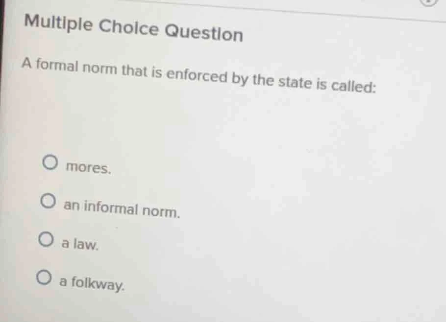 multiple choice question a formal norm that is enforced by the state is…