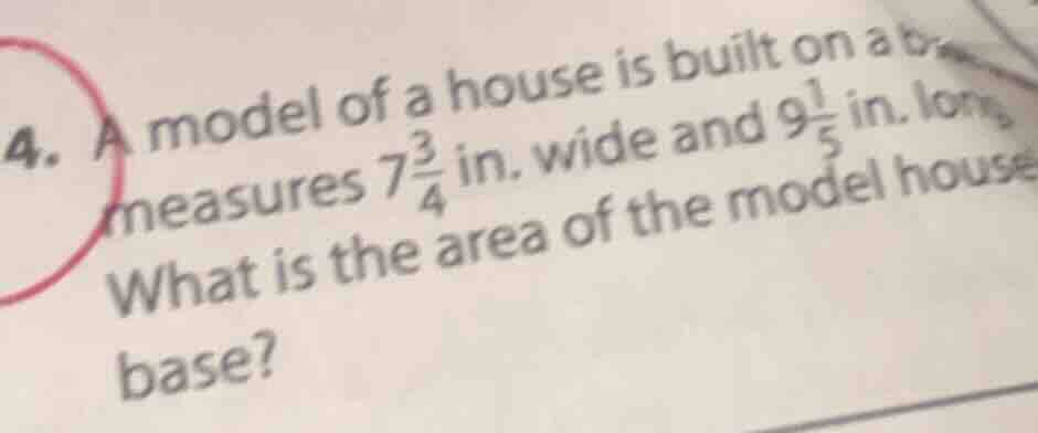 4. a model of a house is built on a base measures $7\\frac{3}{4}$ in. w…