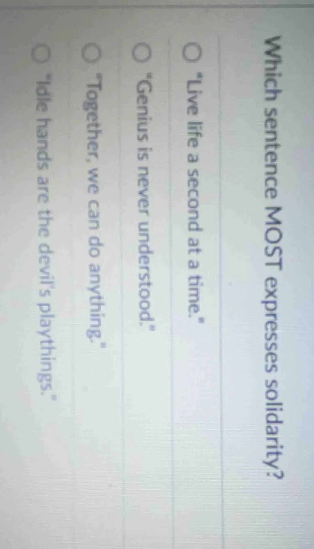 which sentence most expresses solidarity? ○ \live life a second at a ti…