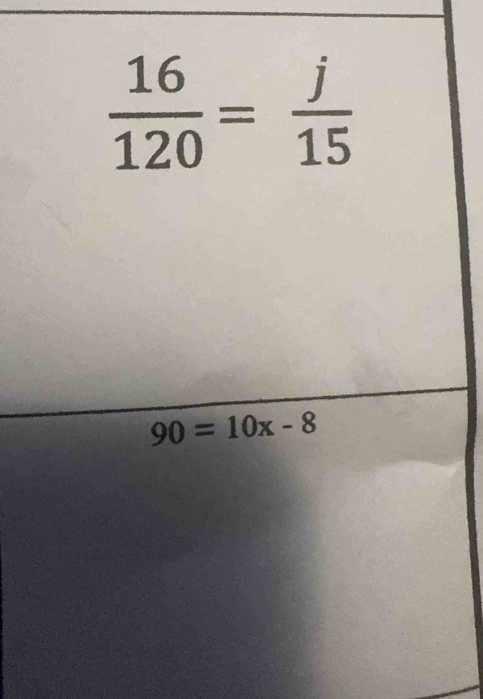 $\\frac{16}{120}=\\frac{j}{15}$ $90 = 10x - 8$