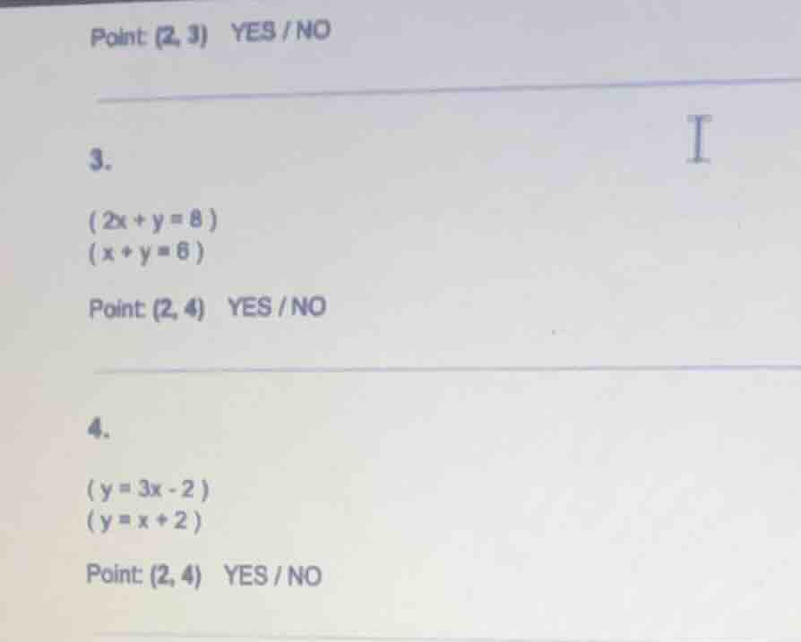 point: (2, 3) yes / no 3. $2x + y = 8$ $x + y = 6$ point: (2, 4) yes / …