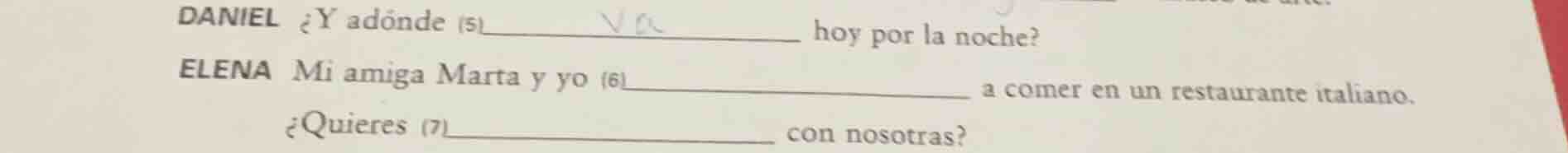 daniel ¿y adónde (5)__________ hoy por la noche? elena mi amiga marta y…