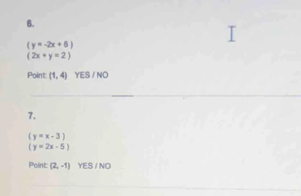 6.$(y = -2x + 6)$$(2x + y = 2)$point: (1, 4) yes / no7.$(y = x - 3)$$(y…