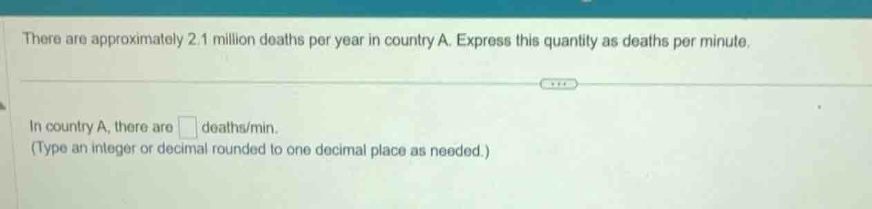 there are approximately 2.1 million deaths per year in country a. expre…
