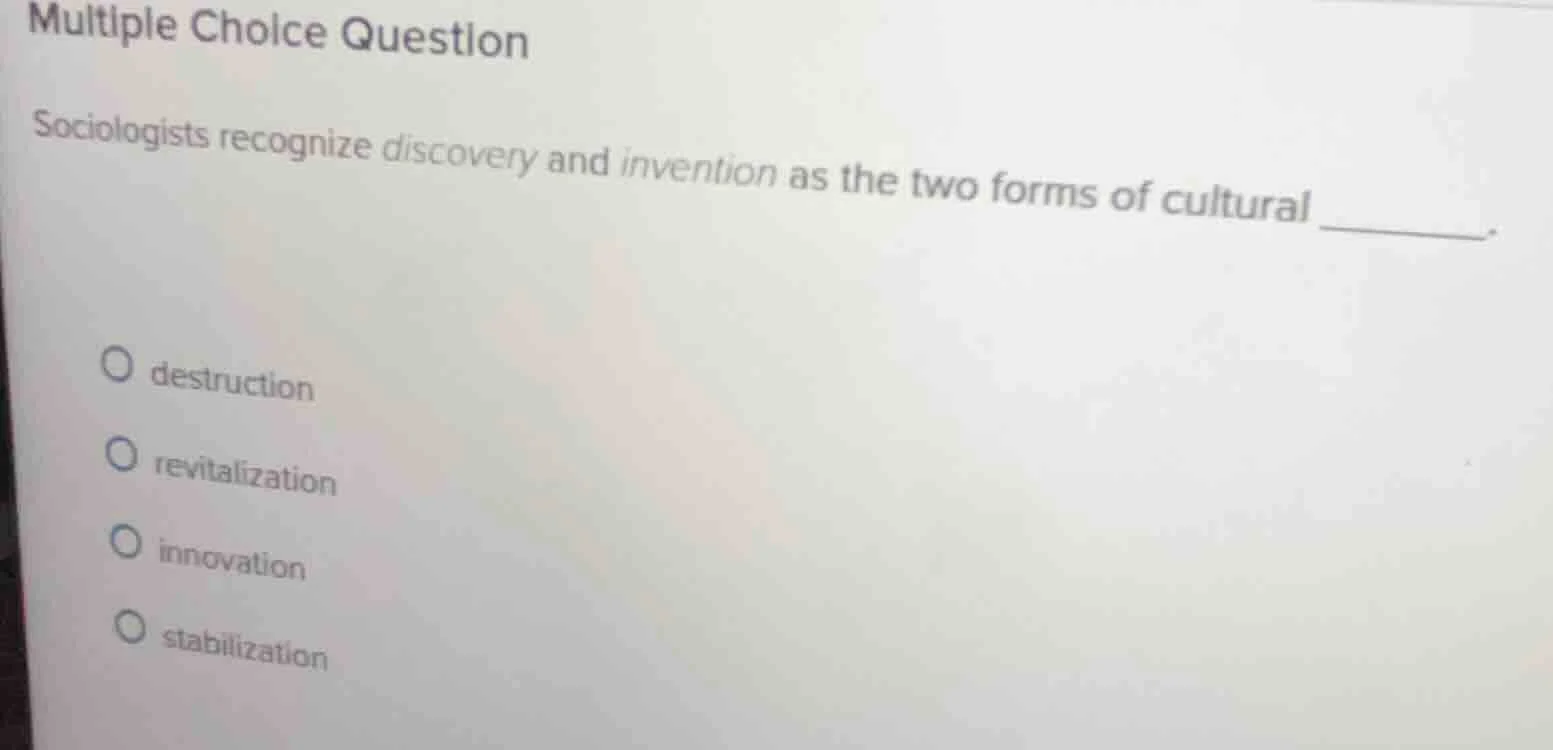 multiple choice question sociologists recognize discovery and invention…