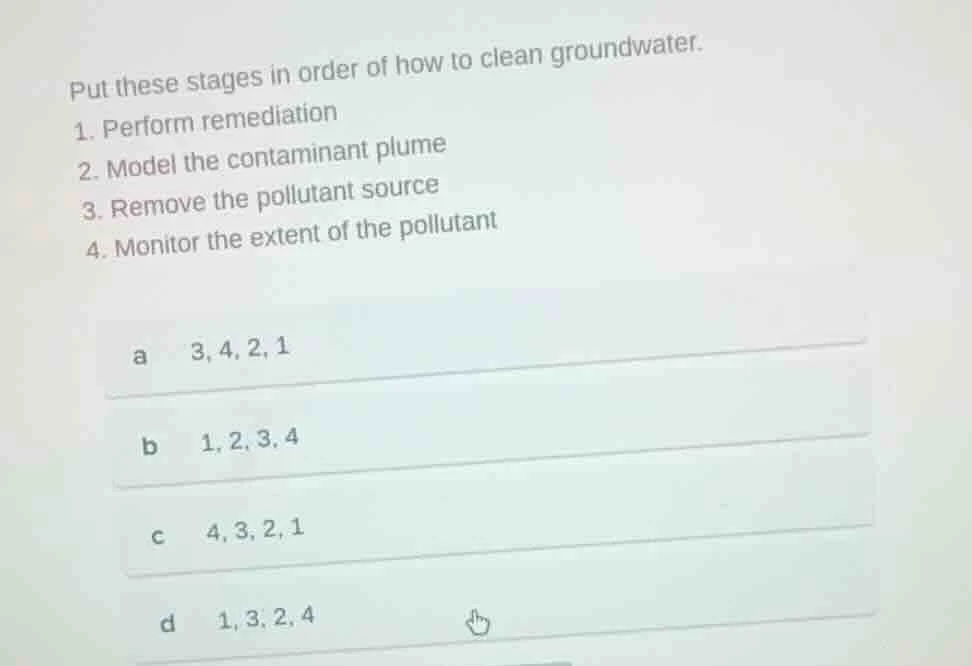 put these stages in order of how to clean groundwater. 1. perform remed…