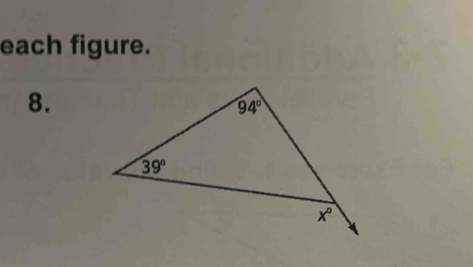 each figure. 8. there is a triangle with interior angles 39° and 94°, a…