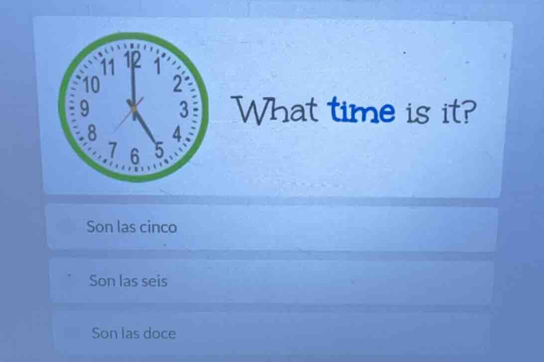 what time is it? son las cinco son las seis son las doce