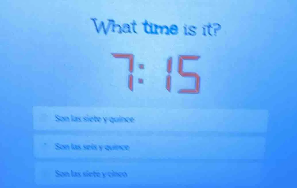 what time is it? 7:15 son las siete y quince son las seis y quince son …