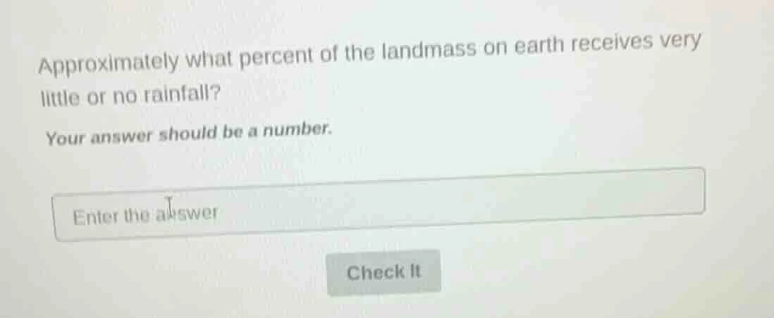 approximately what percent of the landmass on earth receives very littl…