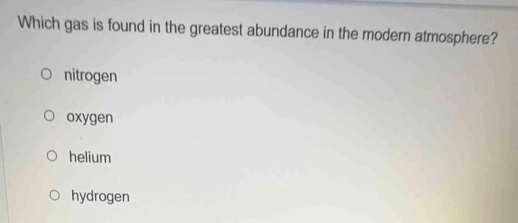 which gas is found in the greatest abundance in the modern atmosphere?○…