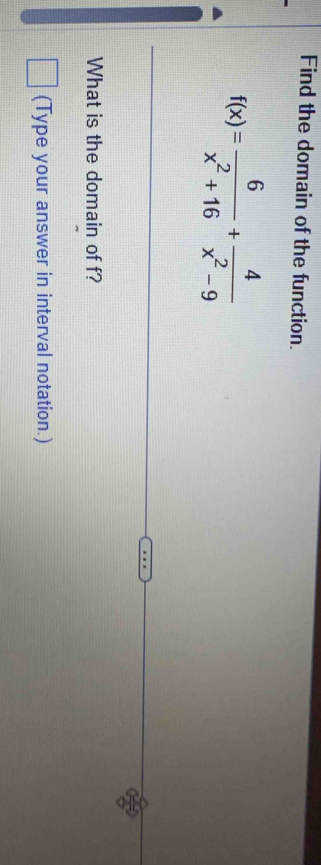 find the domain of the function. $f(x)=\\frac{6}{x^{2}+16}+\\frac{4}{x^…