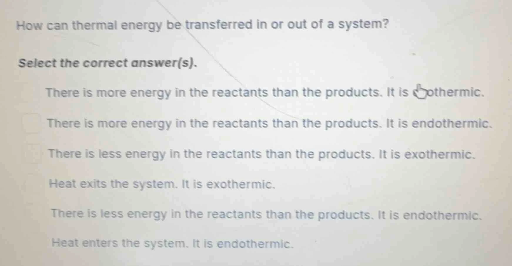 how can thermal energy be transferred in or out of a system? select the…