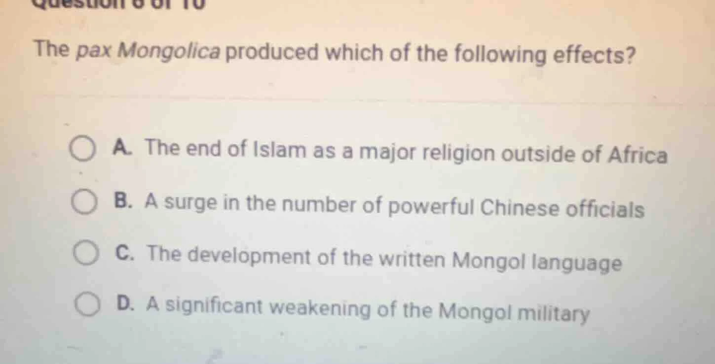 question 6 of 10 the pax mongolica produced which of the following effe…