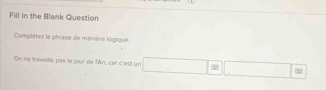 fill in the blank question complétez la phrase de manière logique. on n…