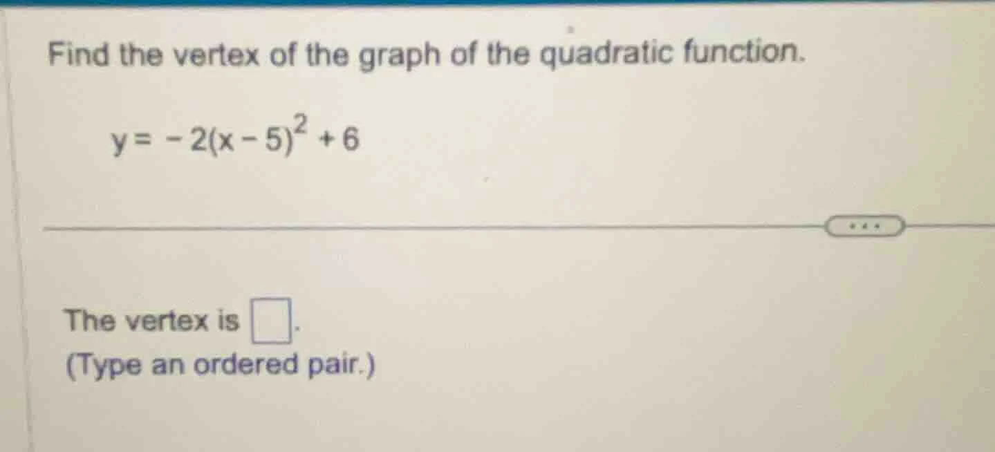 find the vertex of the graph of the quadratic function. $y = -2(x - 5)^…