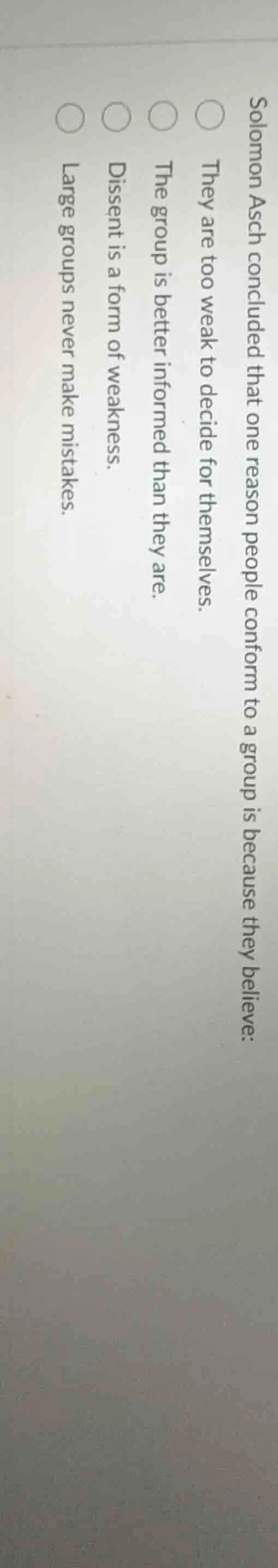 solomon asch concluded that one reason people conform to a group is bec…