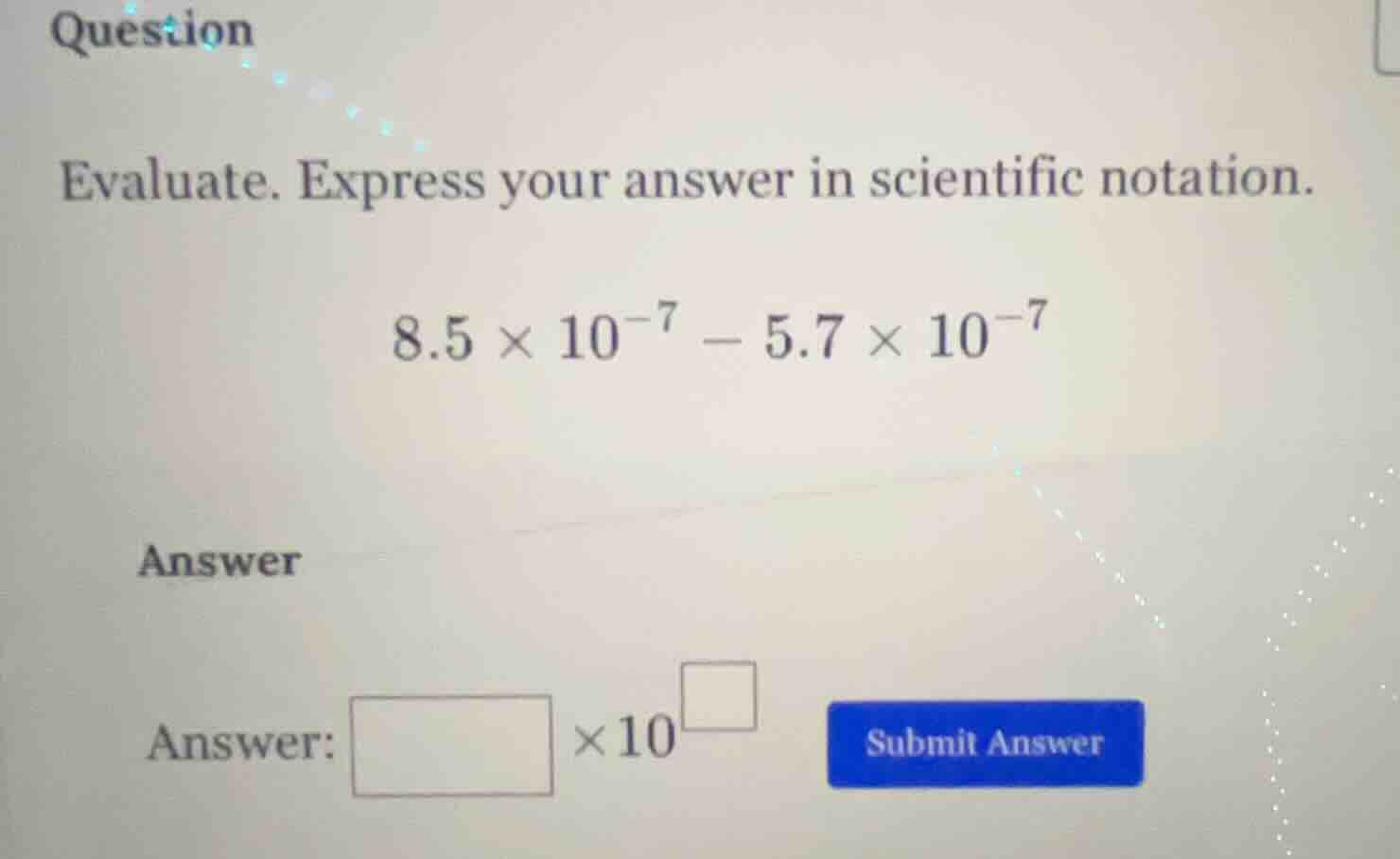 question evaluate. express your answer in scientific notation. $8.5 \\t…