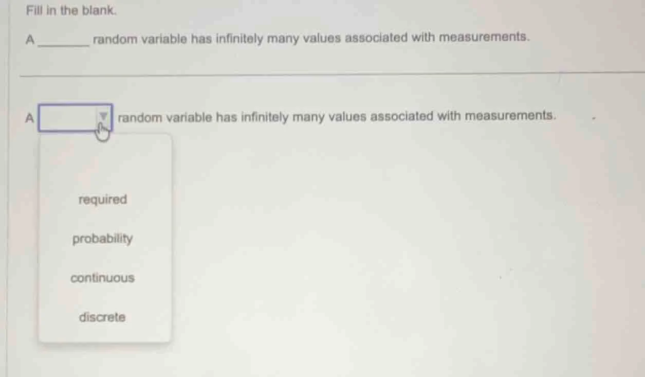 fill in the blank. a ______ random variable has infinitely many values …