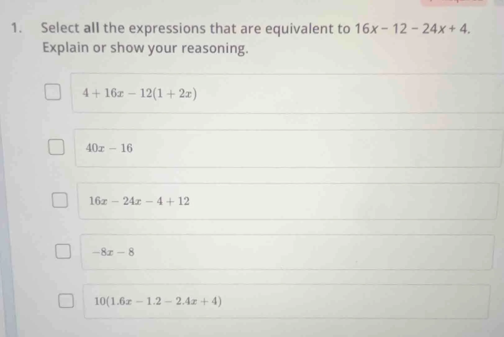 1. select all the expressions that are equivalent to $16x - 12 - 24x + …