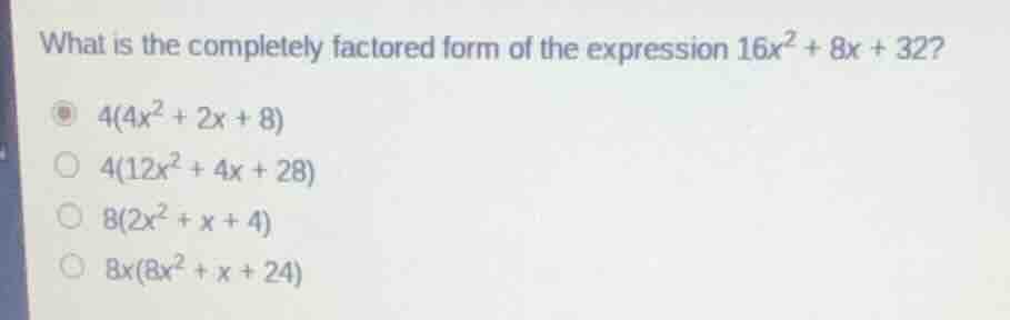 what is the completely factored form of the expression $16x^2 + 8x + 32…