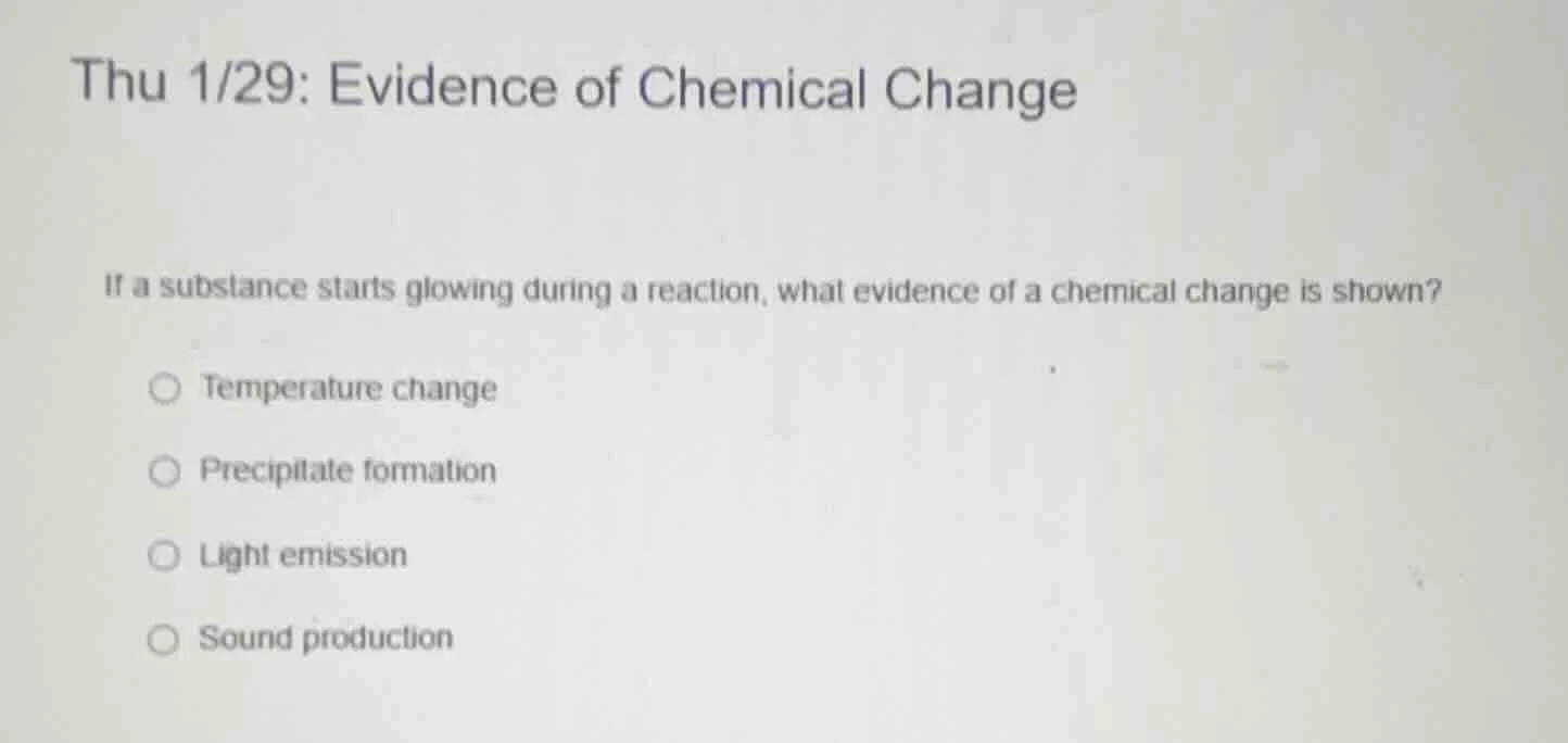 thu 1/29: evidence of chemical change if a substance starts glowing dur…