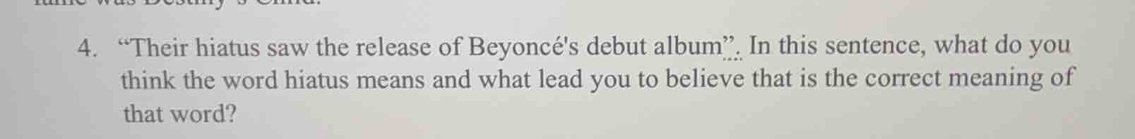 4. \their hiatus saw the release of beyoncés debut album\. in this sent…