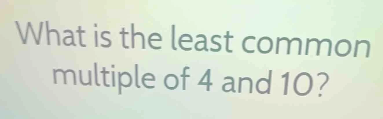 what is the least common multiple of 4 and 10?