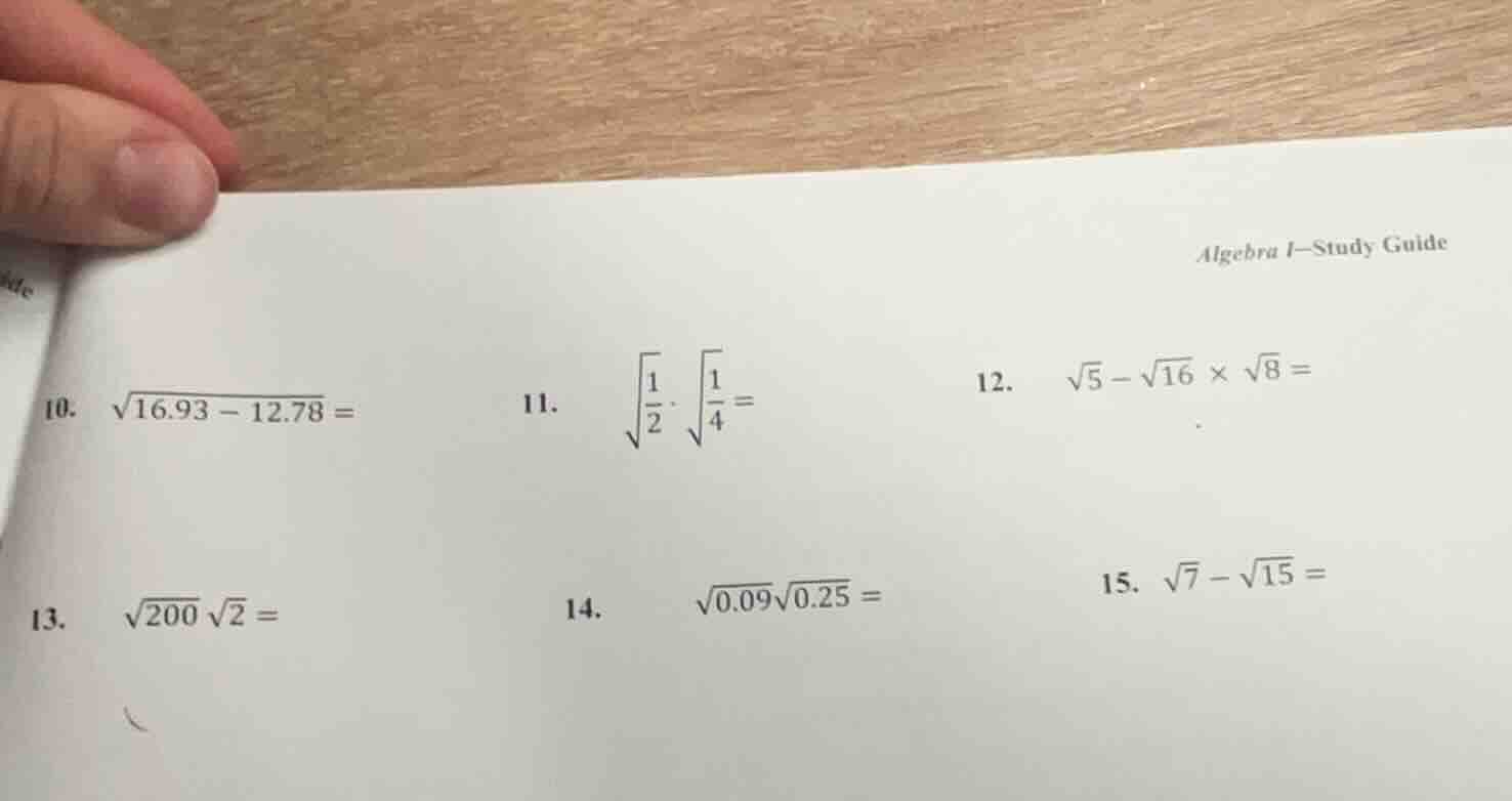 algebra i-study guide 10. $sqrt{16.93 - 12.78} =$ 11. $sqrt{\frac{1}{2}…