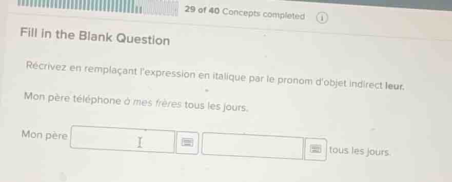 29 of 40 concepts completedfill in the blank questionrécrivez en rempla…