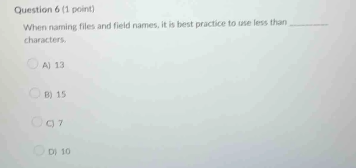 question 6 (1 point) when naming files and field names, it is best prac…
