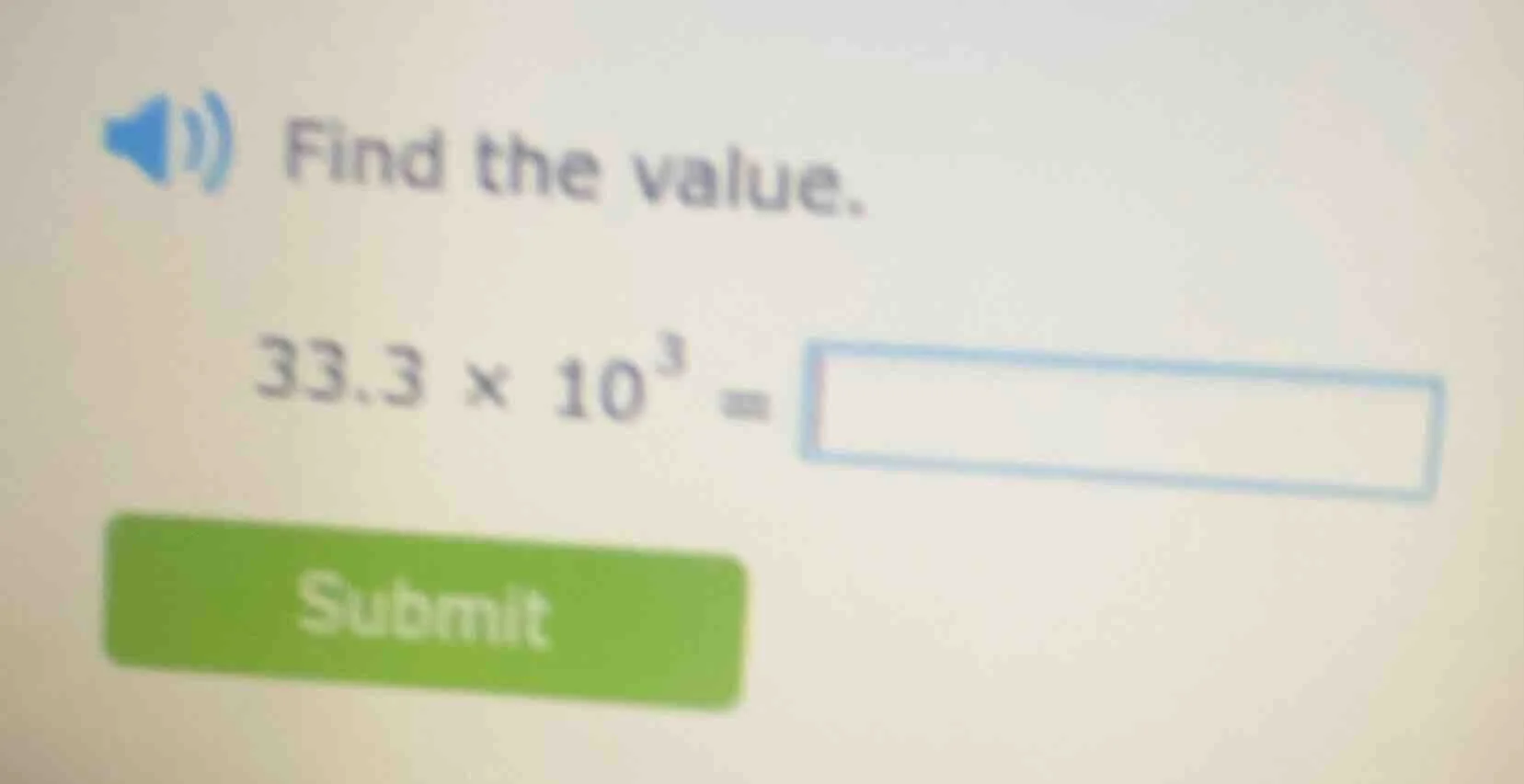 find the value. $33.3 \\times 10^{3} = \\square$