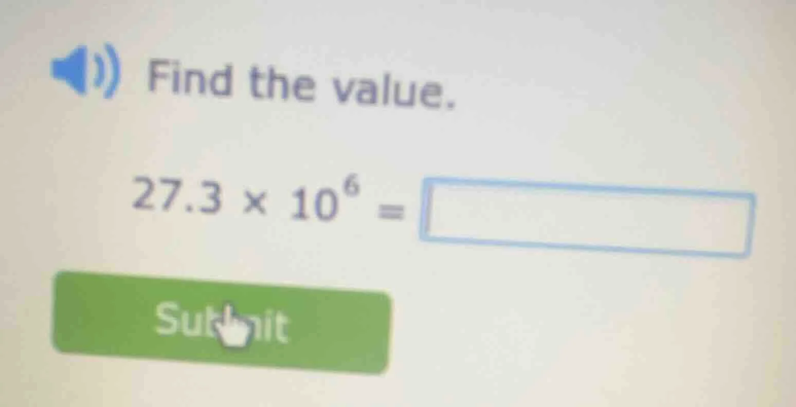 find the value. $27.3 \\times 10^{6} = \\square$