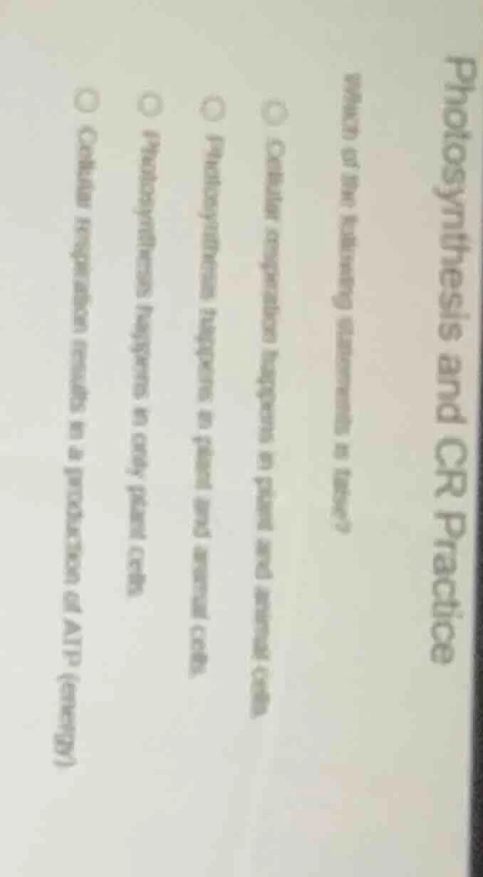 photosynthesis and cr practice which of the following statements is fal…