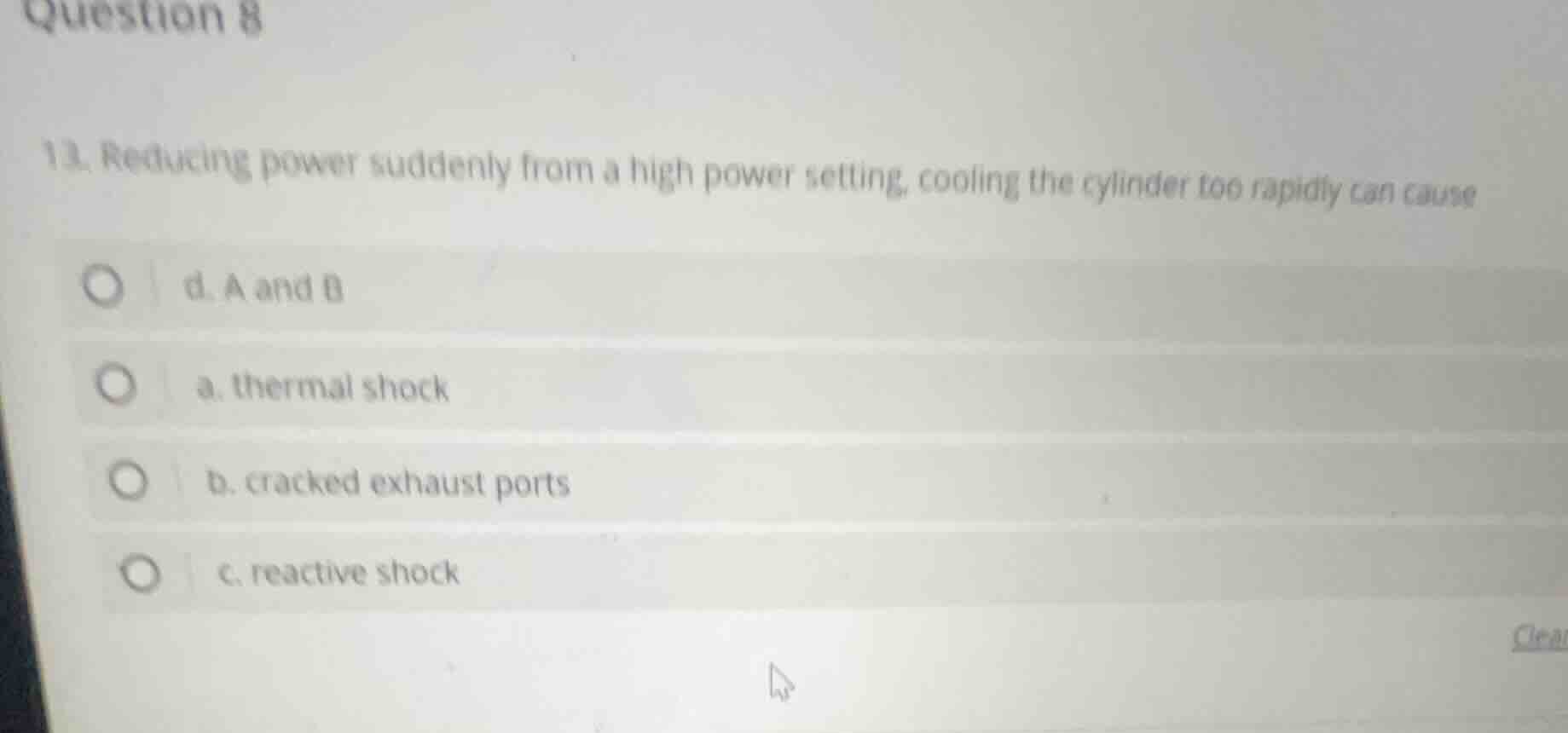 question 8 13. reducing power suddenly from a high power setting, cooli…