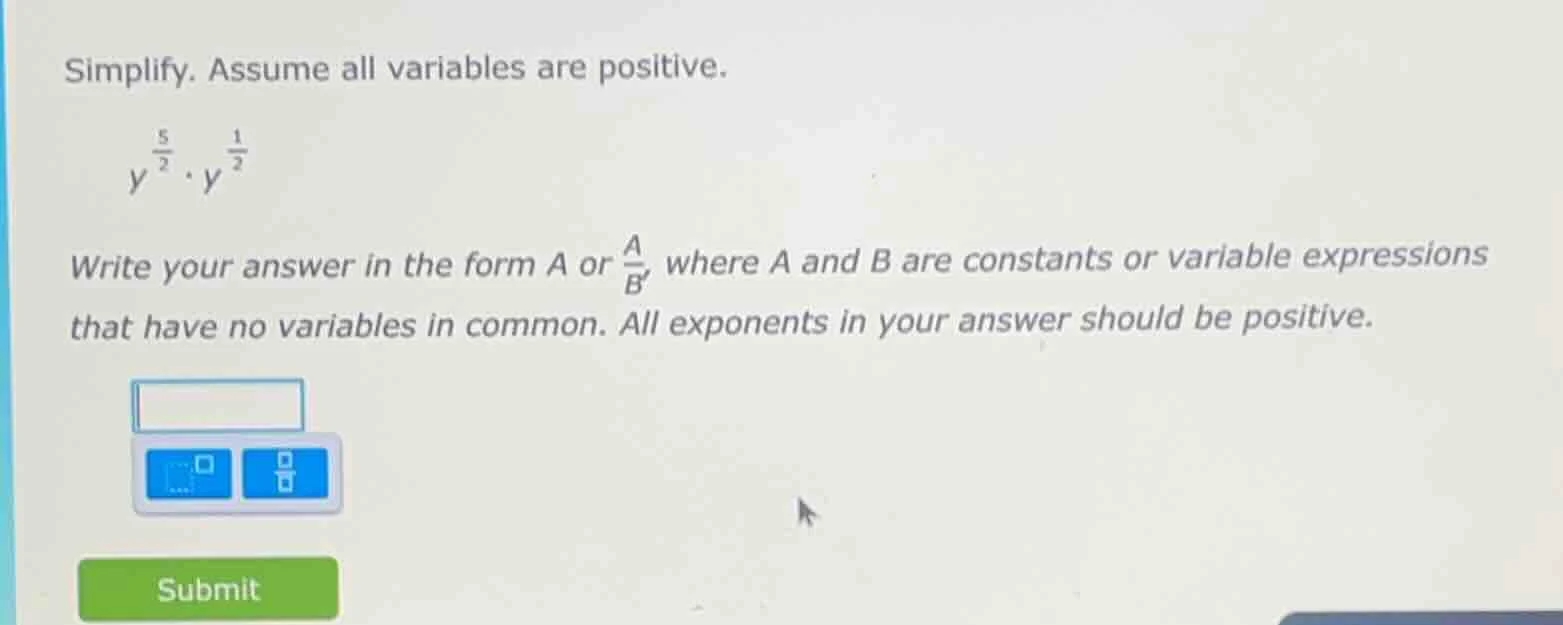 simplify. assume all variables are positive. $y^{\\frac{5}{2}} \\cdot y…
