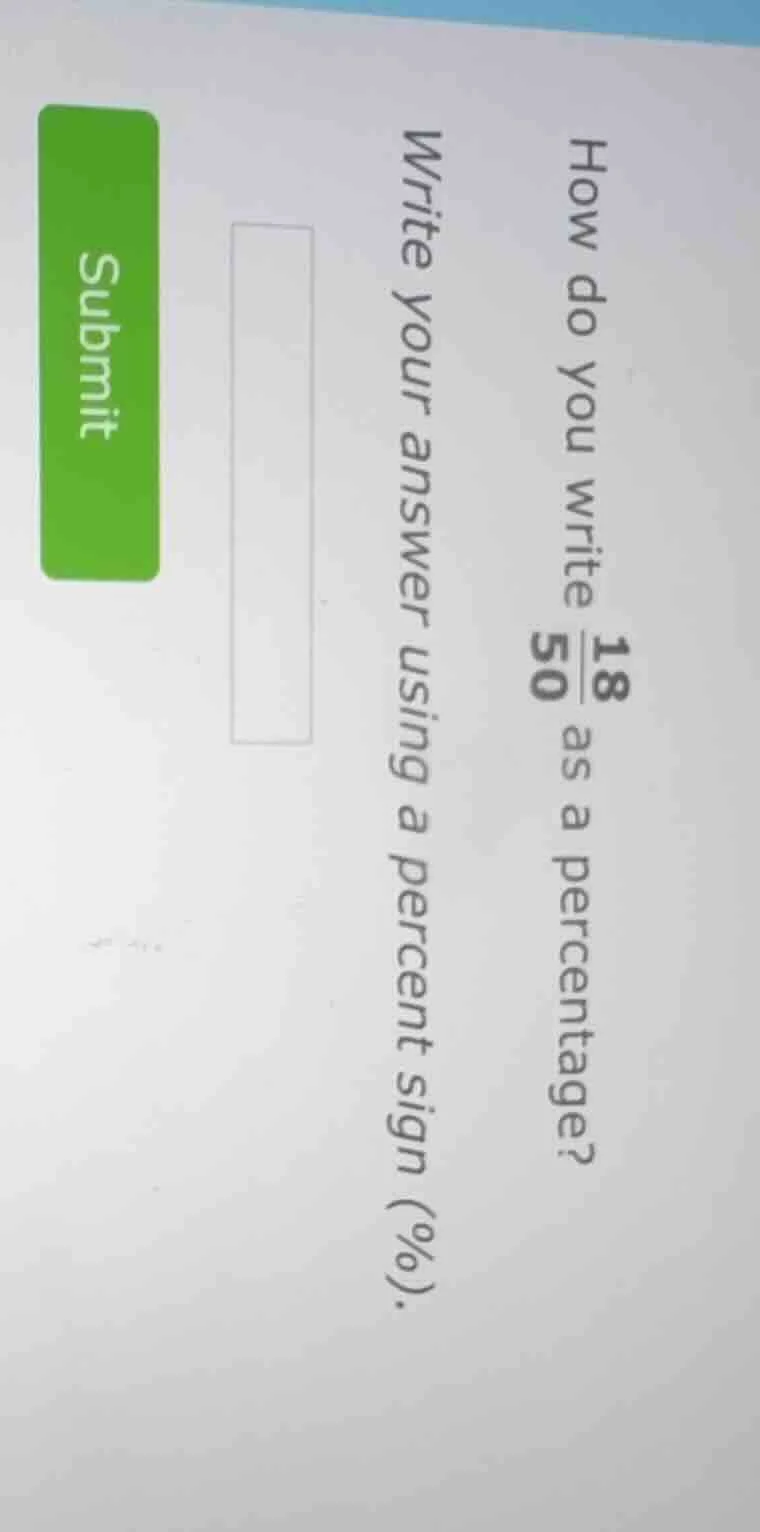 how do you write $\frac{18}{50}$ as a percentage? write your answer usi…