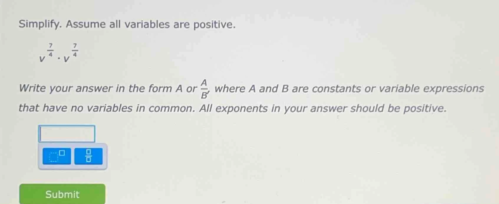 simplify. assume all variables are positive. $v^{\\frac{7}{4}} \\cdot v…