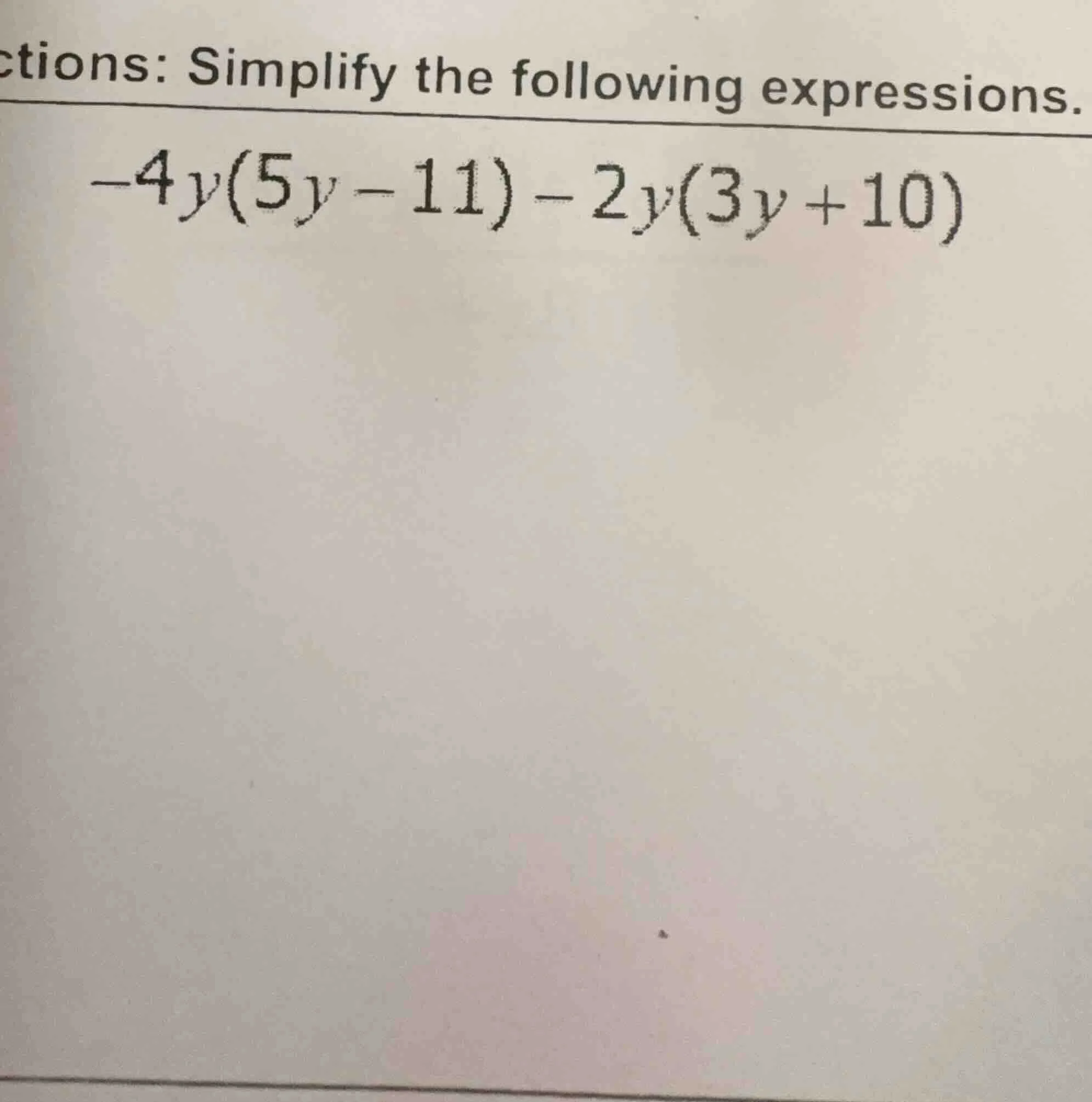 ctions: simplify the following expressions. $-4y(5y - 11) - 2y(3y + 10)$
