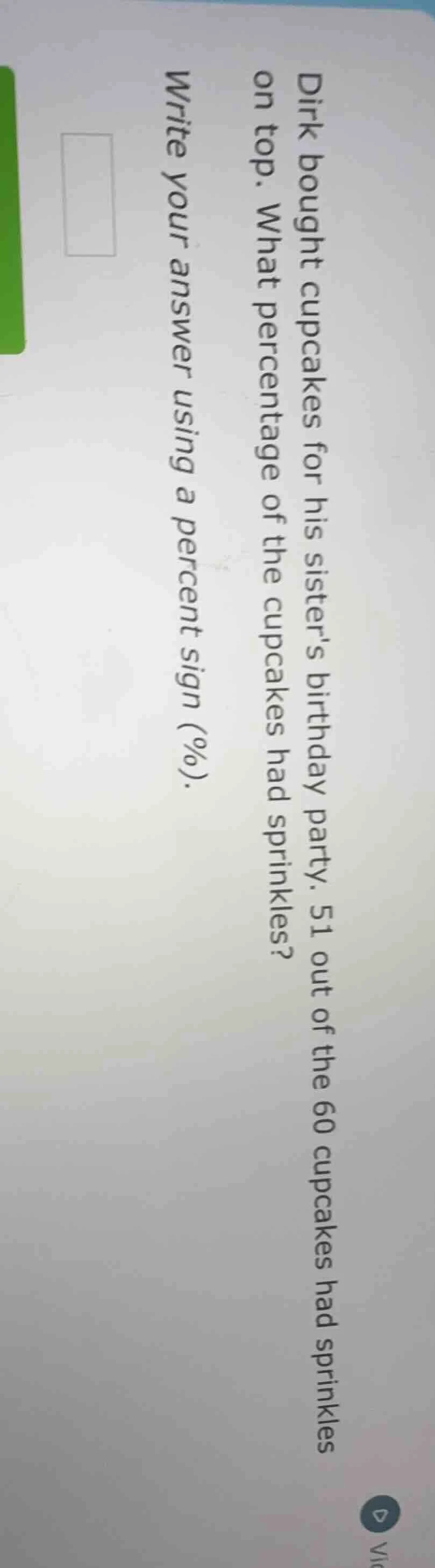 dirk bought cupcakes for his sisters birthday party. 51 out of the 60 c…