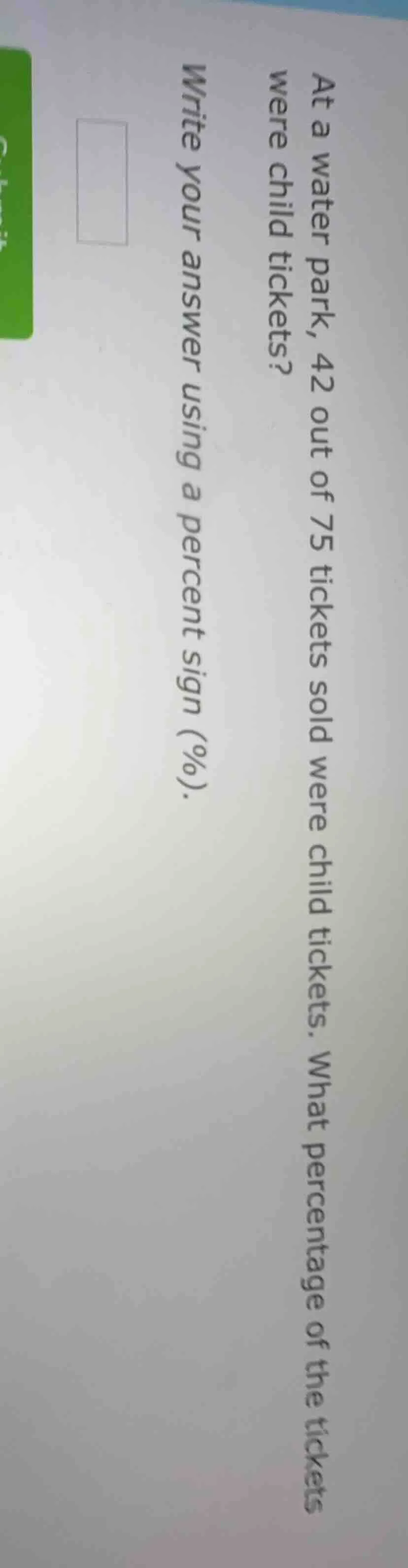 at a water park, 42 out of 75 tickets sold were child tickets. what per…