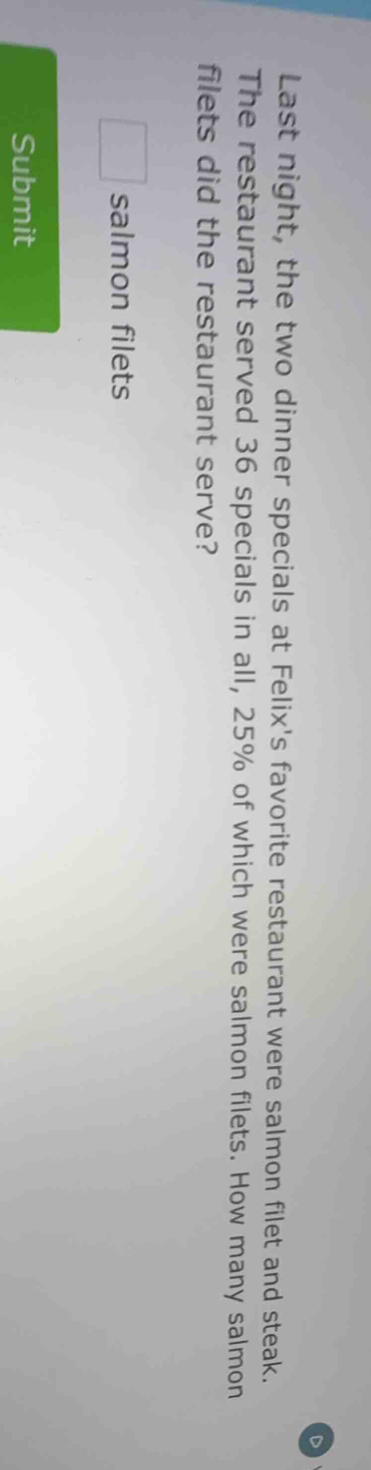 last night, the two dinner specials at felixs favorite restaurant were …