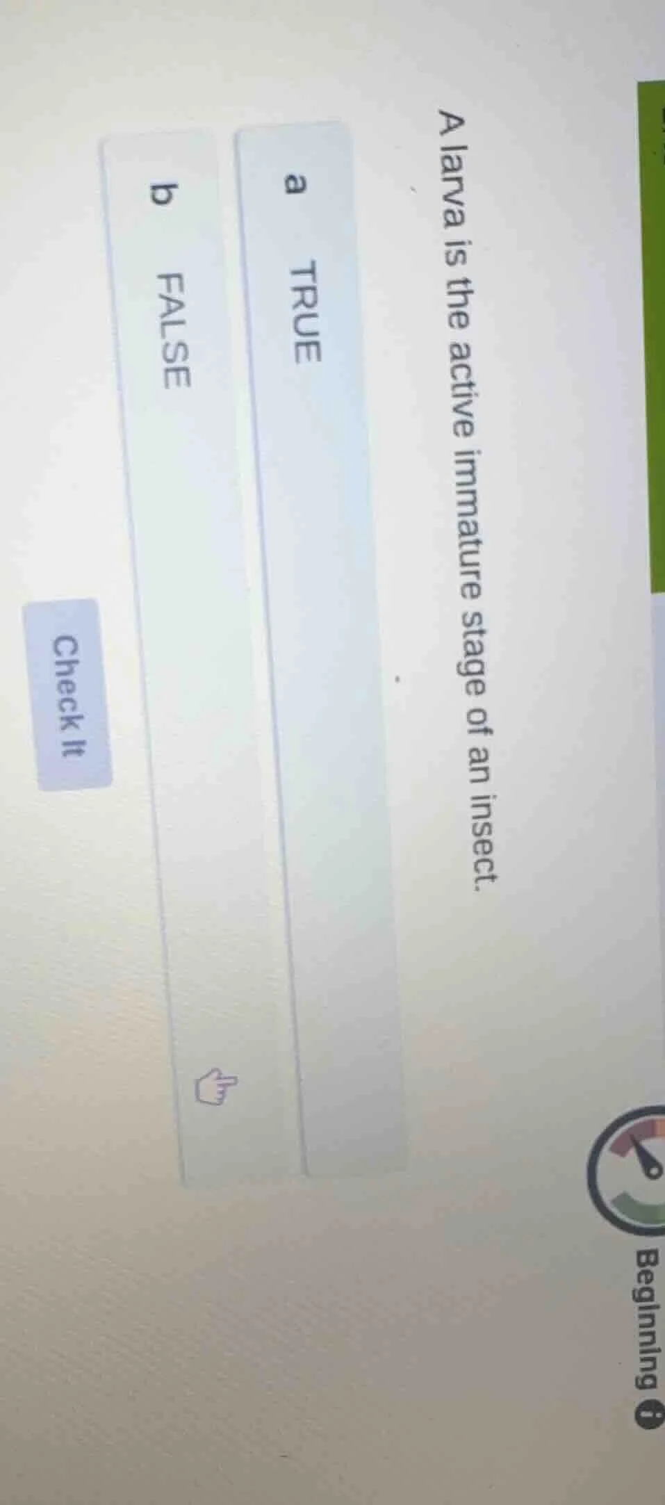 a larva is the active immature stage of an insect. a true b false check…