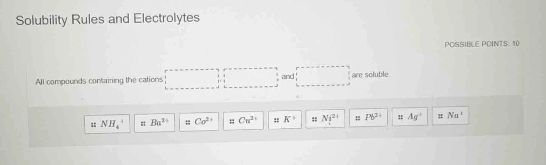 solubility rules and electrolytes possible points: 10 all compounds con…